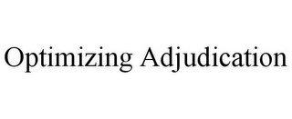 OPTIMIZING ADJUDICATION