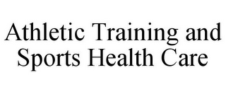 ATHLETIC TRAINING AND SPORTS HEALTH CARE