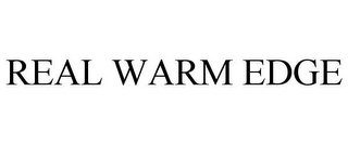 REAL WARM EDGE