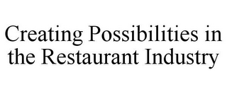 CREATING POSSIBILITIES IN THE RESTAURANT INDUSTRY