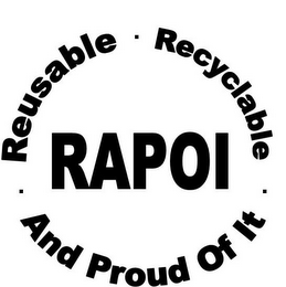 RAPOI · REUSABLE · RECYCLABLE · AND PROUD OF IT