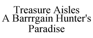 TREASURE AISLES A BARRRGAIN HUNTER'S PARADISE