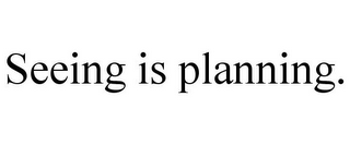 SEEING IS PLANNING.