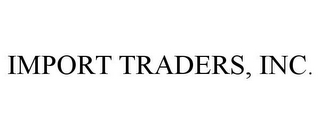 IMPORT TRADERS, INC.