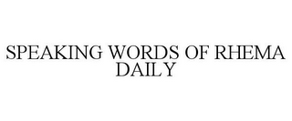 SPEAKING WORDS OF RHEMA DAILY