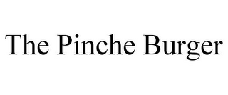 THE PINCHE BURGER