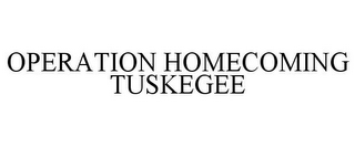 OPERATION HOMECOMING TUSKEGEE