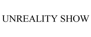 UNREALITY SHOW