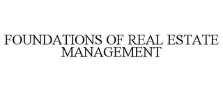 FOUNDATIONS OF REAL ESTATE MANAGEMENT