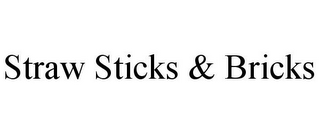 STRAW STICKS & BRICKS