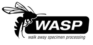 WASP WALK AWAY SPECIMEN PROCESSING