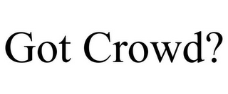 GOT CROWD?