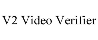 V2 VIDEO VERIFIER