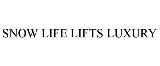 SNOW LIFE LIFTS LUXURY