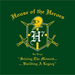 THE KINGS HOUSE OF THE HEROES H7 "SEIZING THE MOMENT...... BUILDING A LEGACY"