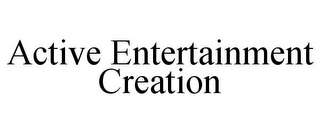 ACTIVE ENTERTAINMENT CREATION