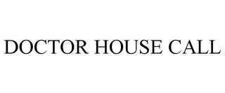 DOCTOR HOUSE CALL