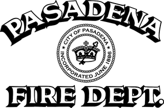 PASADENA FIRE DEPT. CITY OF PASADENA INCORPORATED JUNE 1886