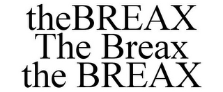 THEBREAX THE BREAX THE BREAX