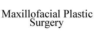 MAXILLOFACIAL PLASTIC SURGERY