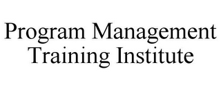 PROGRAM MANAGEMENT TRAINING INSTITUTE