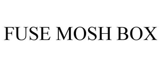 FUSE MOSH BOX