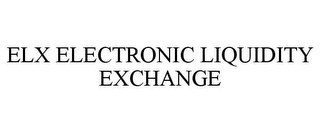 ELX ELECTRONIC LIQUIDITY EXCHANGE