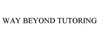 WAY BEYOND TUTORING