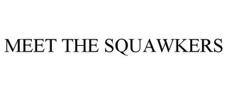 MEET THE SQUAWKERS