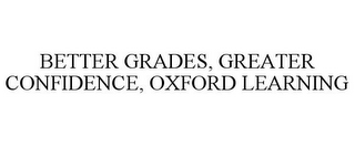 BETTER GRADES, GREATER CONFIDENCE, OXFORD LEARNING