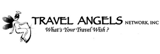 TRAVEL ANGELS NETWORK, INC WHAT'S YOUR TRAVEL WISH?