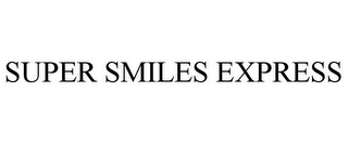 SUPER SMILES EXPRESS