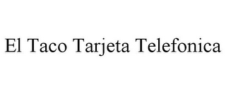 EL TACO TARJETA TELEFONICA