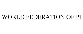 WORLD FEDERATION OF PI