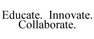 EDUCATE. INNOVATE. COLLABORATE.