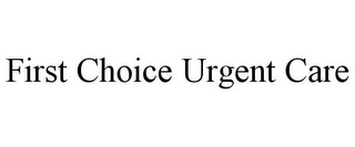 FIRST CHOICE URGENT CARE