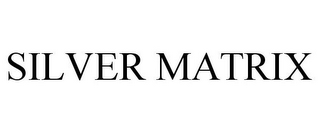 SILVER MATRIX