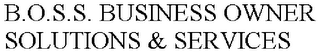 B.O.S.S. BUSINESS OWNER SOLUTIONS & SERVICES