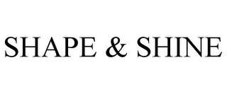 SHAPE & SHINE