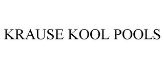 KRAUSE KOOL POOLS