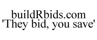 BUILDRBIDS.COM 'THEY BID, YOU SAVE'
