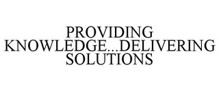 PROVIDING KNOWLEDGE...DELIVERING SOLUTIONS