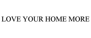 LOVE YOUR HOME MORE