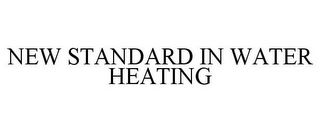 NEW STANDARD IN WATER HEATING