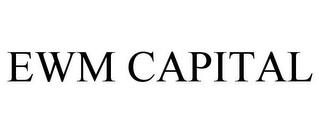 EWM CAPITAL