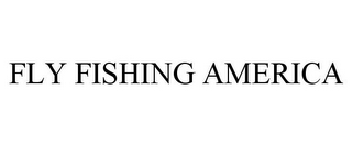 FLY FISHING AMERICA