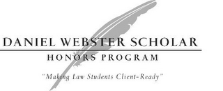 DANIEL WEBSTER SCHOLAR HONORS PROGRAM "MAKING LAW STUDENTS CLIENT-READY"