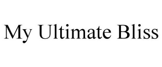 MY ULTIMATE BLISS