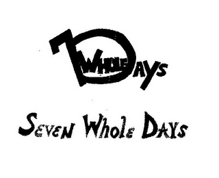 7 WHOLE DAYS SEVEN WHOLE DAYS