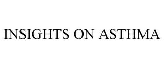 INSIGHTS ON ASTHMA